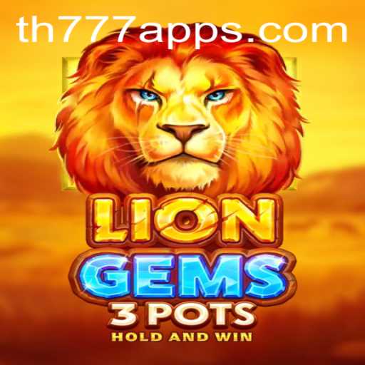Exploring the Thrills of LionGems3pots on TH777 App