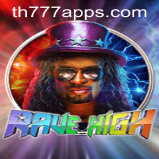 Explore the Exciting World of RaveHigh with the TH777 App